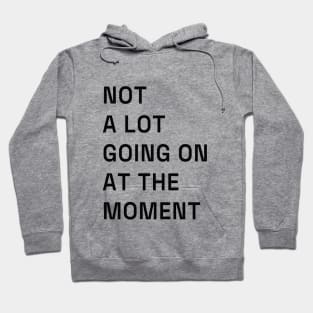 Not a lot going on at the moment. Hoodie